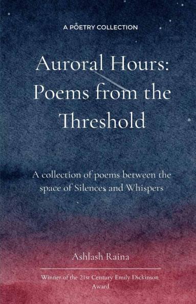 Auroral Hours - Poems from the Threshold   A collection of poems between the space of Silences and Whispers
