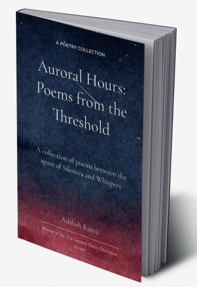 Auroral Hours - Poems from the Threshold   A collection of poems between the space of Silences and Whispers