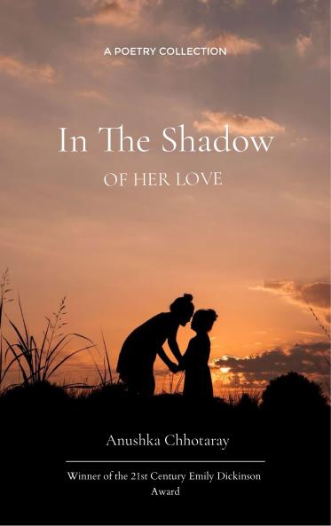 In the Shadow of Her Love Poems of Gratitude and Love for My Mother's Enduring Presence in My Life