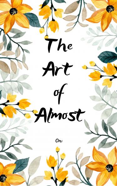 The Art of Almost Poems About a Flame That Flickered But Never Went Out