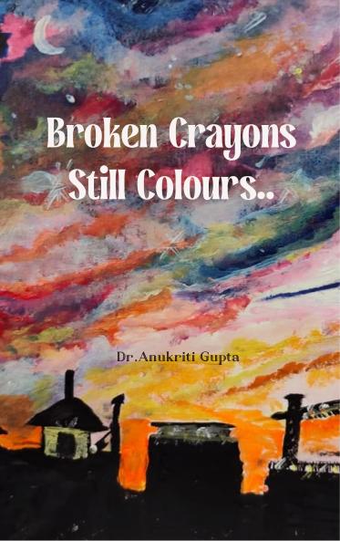 Broken Crayons Still Colour Breaking Healing and Everything In-Between