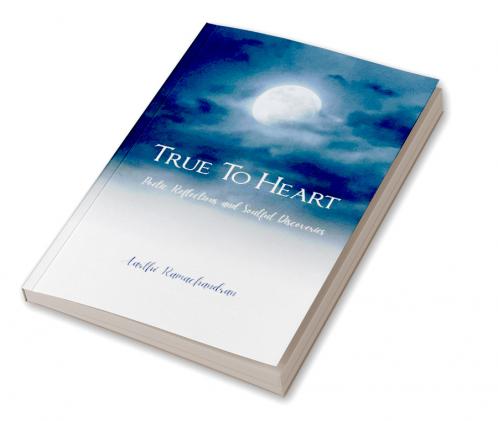 True To Heart   Poetic Reflections and Soulful Discoveries
