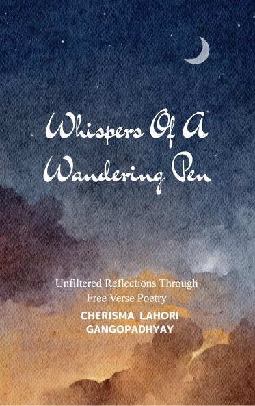 Whispers Of A Wandering PenUnfiltered Reflections Through Free Verse Poetry