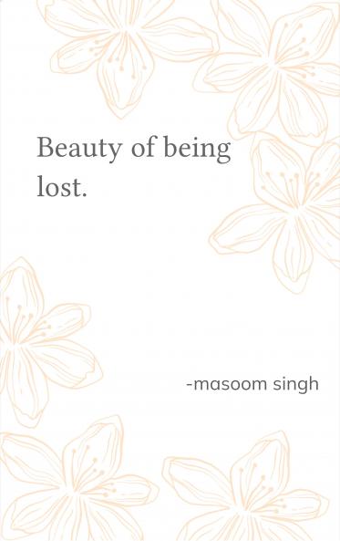 Beauty of being lost