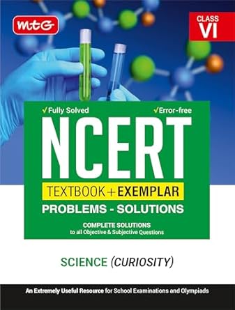 MTG Class 6 NCERT Textbook + Exemplar Problem Solutions Science | Complete Solutions to All Objective & Subjective Questions (As Per Latest Syllabus)