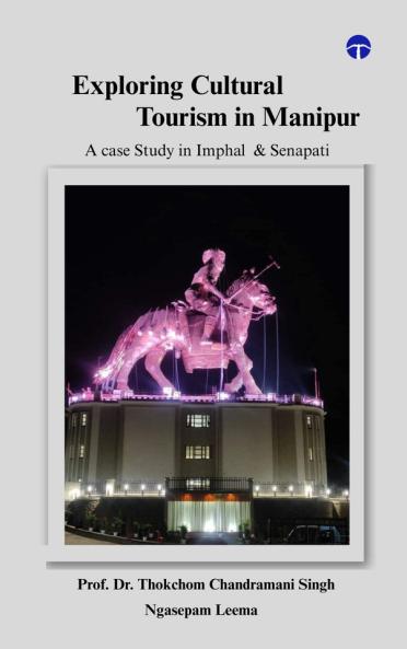Exploring Cultural Tourism in Manipur: A case Study in Imphal & Senapati
