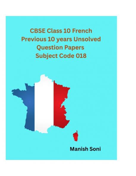 CBSE Class 10 French Previous 10 years Unsolved Question Papers Subject Code 018