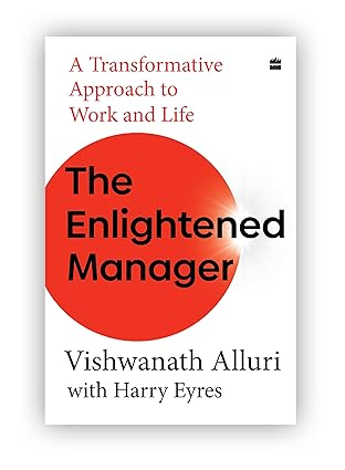 The Enlightened Manager : A Transformative Approach to Work and Life