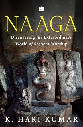 Naaga : Discovering the Extraordinary World of Serpent Worship