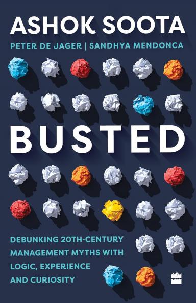 Busted : Debunking Management Myths with Logic Experience and Curiosity