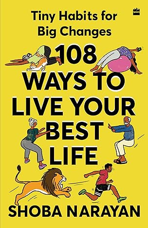 108 Ways To Live Your Best Life : Tiny Habits for Big Changes