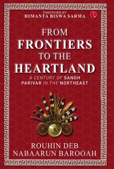 From Frontier to the Heartland: A Century of Sangh Parivar in the Northeast
