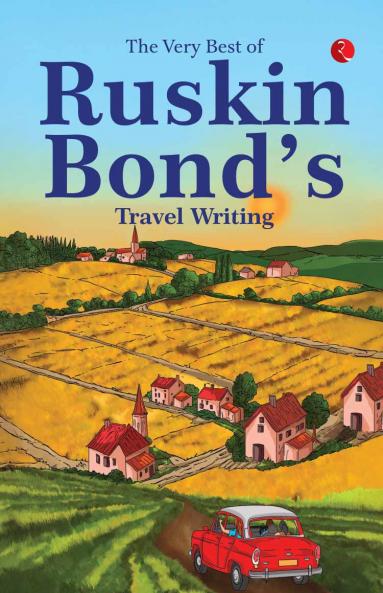 The Very Best of Ruskin Bond’s Travel Writing