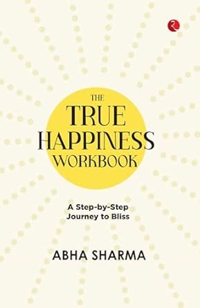 The True Happiness Workbook: A Step-by-Step Journey to Bliss
