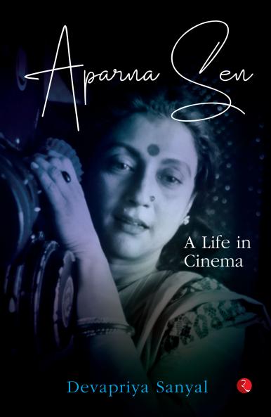 Aparna Sen: A Life in Cinema