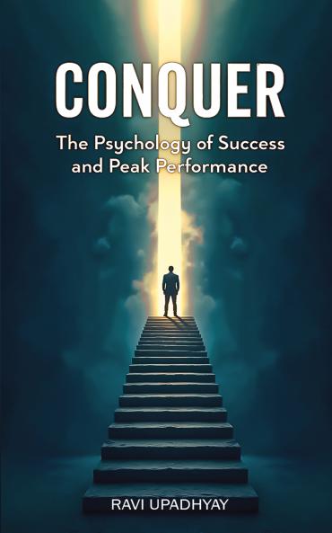 Conquer: The Psychology of Success and Peak Performance