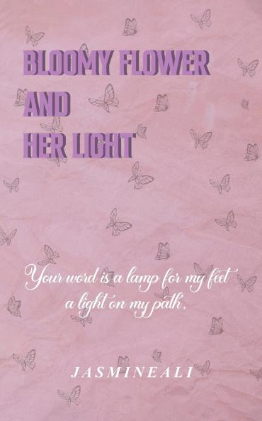 Bloomy Flower and Her Light:  your word is a lamp for my feet and a light on my path