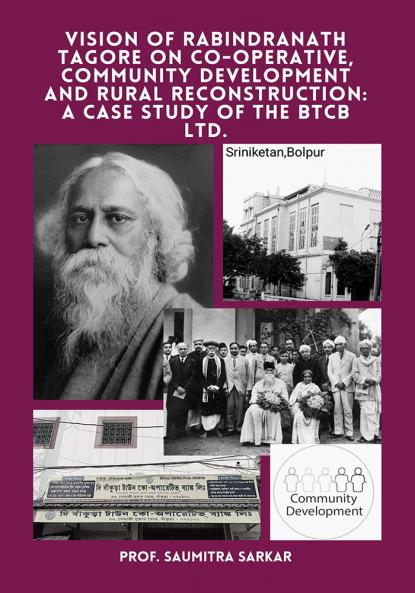 Vision Of Rabindranath Tagore On Co-operative Community Development & Rural Reconstruction: A Case Study Of The Btcb Ltd.