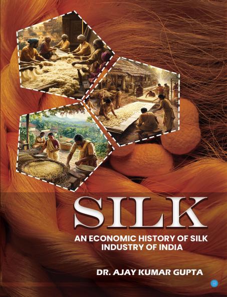 Silk (An Economic History of Silk Industry of India)