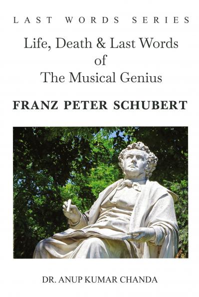 Life Death & Last Words of The Musical Genius Franz Peter Schubert