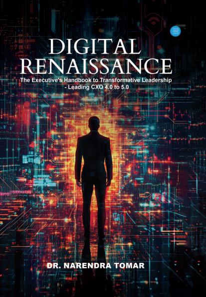 Digital Renaissance: The Executive's Handbook to Transformative Leadership – Leading CXO 4.0 to 5.0