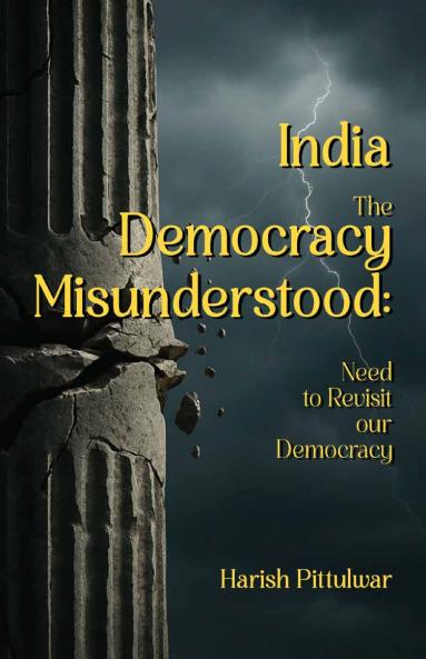 India-The Democracy Misunderstood: Need to Revisit our Democracy