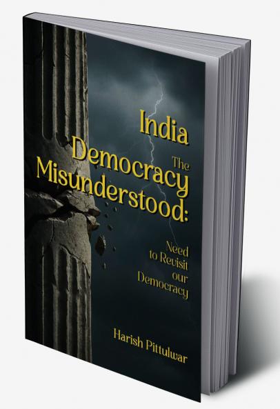 India-The Democracy Misunderstood: Need to Revisit our Democracy