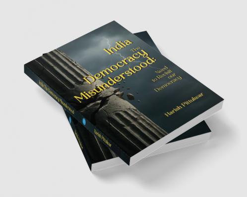 India-The Democracy Misunderstood: Need to Revisit our Democracy