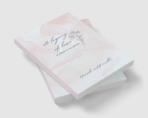 The Legacy of Love:  A tribute to my parents