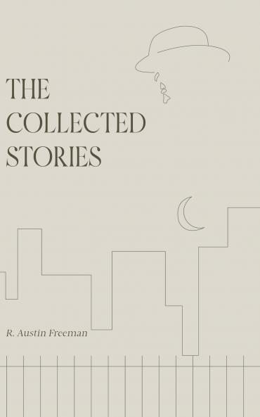 The Collected Stories of R. Austin Freeman