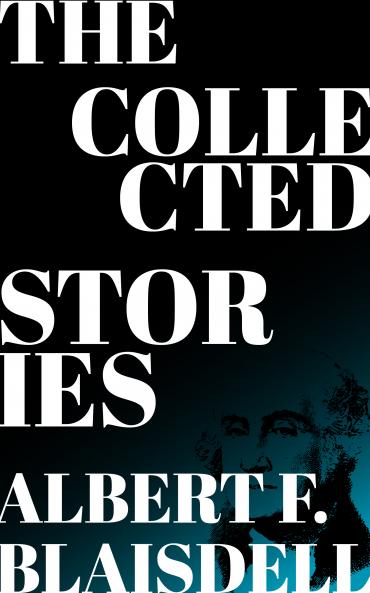 The Collected Stories of Albert F. Blaisdell