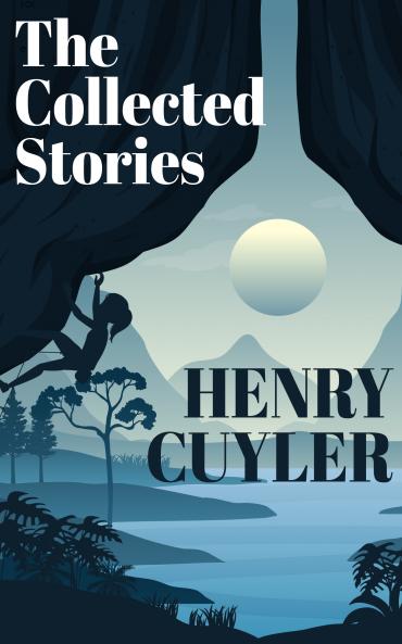 The Collected Stories of Henry Cuyler