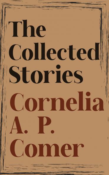 The Collected Stories of Cornelia A. P. Comer