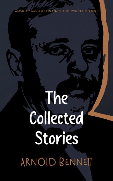 The Collected Stories of Arnold Bennett