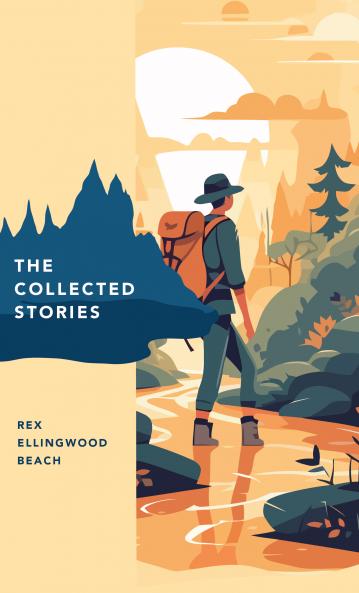 The Collected Stories of Rex Ellingwood Beach