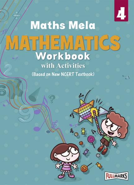 Full Marks Mathematics Workbook (With Activities) Class 4 | Based on Latest NCERT Textbook Maths Mela and CBSE Syllabus | Includes Chapterwise Summary Solved Q/A Practice Papers and More