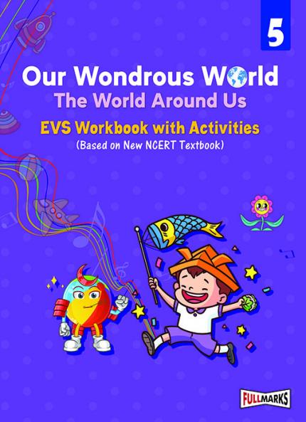 Full Marks EVS Workbook (With Activities) Class 5 | Based on Latest NCERT Textbook Our Wondrous World and CBSE Syllabus | Includes Chapterwise Summary Practice Papers and More