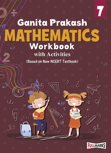Full Marks Mathematics Workbook (With Activities) Class 7 | Based on Latest NCERT Textbook Ganita Prakash and CBSE Syllabus | Includes Chapterwise Summary Solved Q/A Practice Papers and More