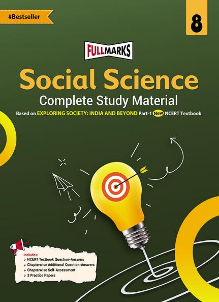 Full Marks Social Science Complete Study Material Class 8 | Based on New NCERT Textbook EXPLORING SOCIETY: INDIA AND BEYOND Part-1 and CBSE Syllabus | Includes Chapterwise Summary Solved Q/A Practice Papers and More