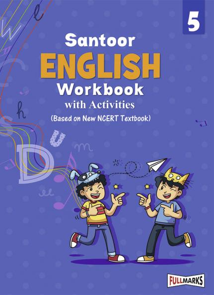 Full Marks English Workbook (With Activities) Class 5 | Based on Latest NCERT Textbook Santoor and CBSE Syllabus | Includes Chapterwise Summary Solved Q/A Practice Papers and More