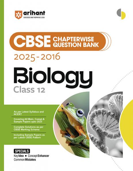 Arihant CBSE Chapterwise Question Bank 2025–2016 for Class 12 Biology | Latest Syllabus | Includes Solved Papers Sample Papers and CBSE Marking Scheme