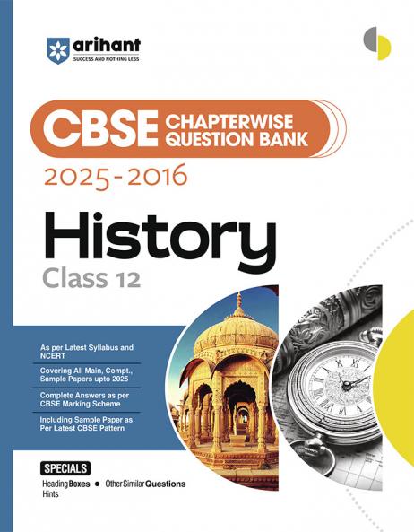 Arihant CBSE Chapterwise Question Bank 2025–2016 for Class 12 History | Latest Syllabus | Includes Solved Papers Sample Papers and CBSE Marking Scheme