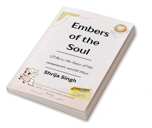 Embers of the Soul   When the lines of the inanimate world blur