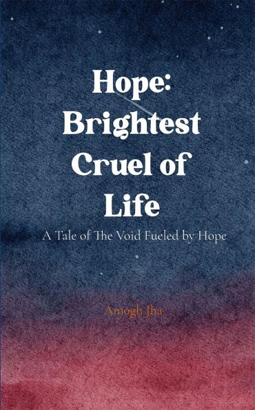 Hope: Brightest Cruel of Life-A Tale of The Void Fueled by Hope