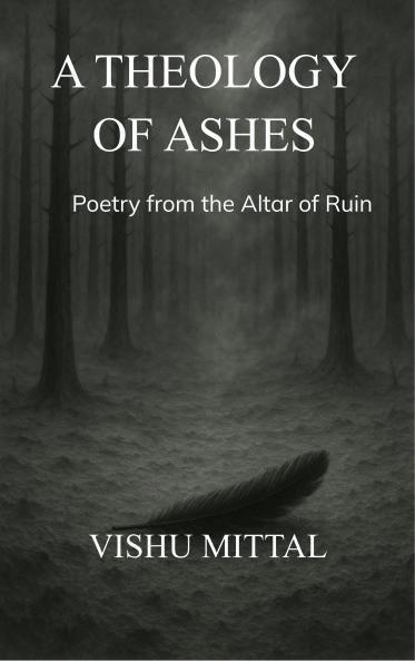 A THEOLOGY OF ASHES - Poetry from the Altar of Ruin