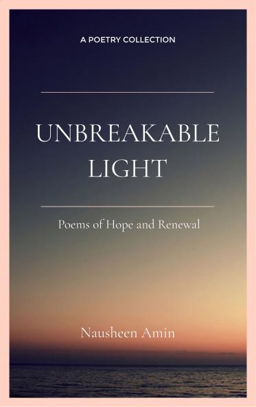 UNBREAKABLE LIGHT Poems Of Hope And Renewal