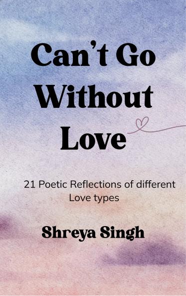 Can't go without Love - 21 Poetic Reflections of different Love types