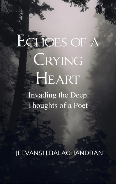 Echoes of a Crying Heart - Invading the Deep Thoughts of a Poet