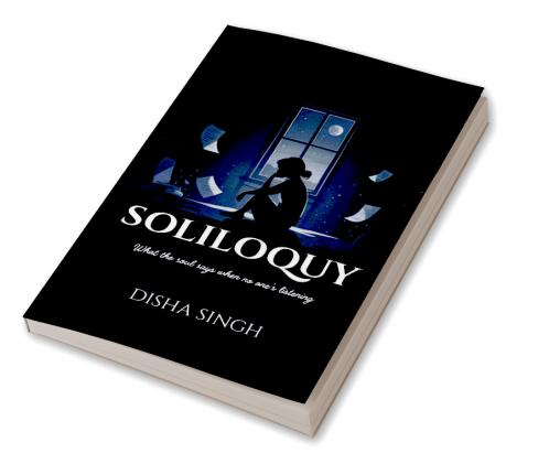 SOLILOQUY   What the soul says when no one's listening