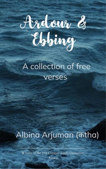 Ardour & Ebbing-A collection of contemporary free verses